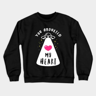 You Abducted My Heart Crewneck Sweatshirt